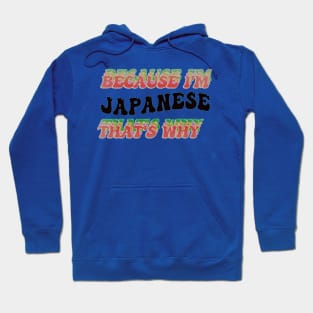 BECAUSE I AM JAPANESE - THAT'S WHY Hoodie